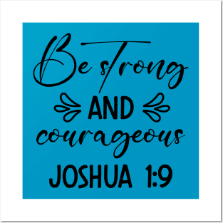 Be Strong And Courageous, Bible verse_Joshua1:9 Posters and Art